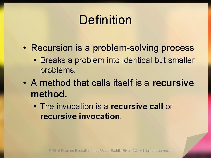 Definition • Recursion is a problem-solving process § Breaks a problem into identical but