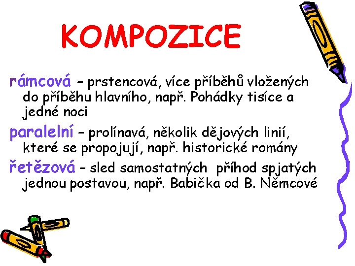 KOMPOZICE rámcová – prstencová, více příběhů vložených do příběhu hlavního, např. Pohádky tisíce a