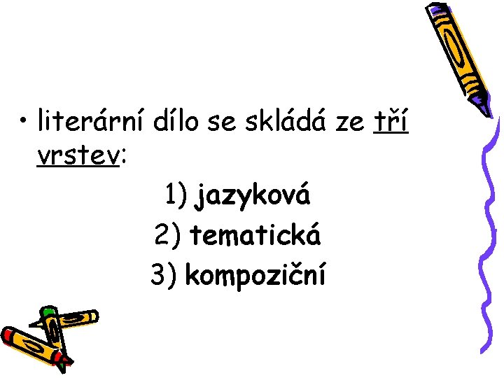  • literární dílo se skládá ze tří vrstev: 1) jazyková 2) tematická 3)
