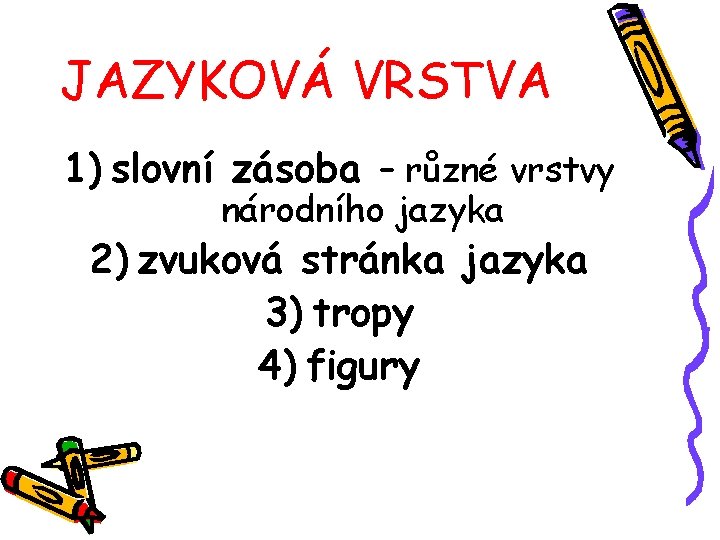 JAZYKOVÁ VRSTVA 1) slovní zásoba – různé vrstvy národního jazyka 2) zvuková stránka jazyka