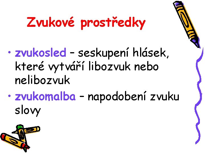 Zvukové prostředky • zvukosled – seskupení hlásek, které vytváří libozvuk nebo nelibozvuk • zvukomalba