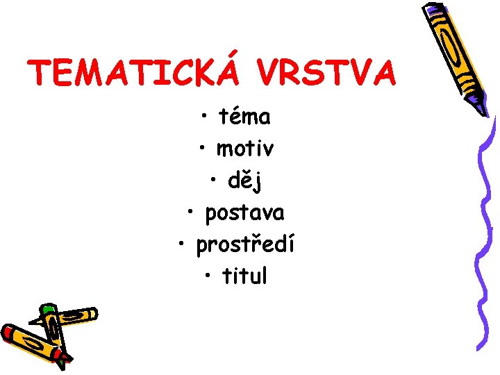 TEMATICKÁ VRSTVA • téma • motiv • děj • postava • prostředí • titul