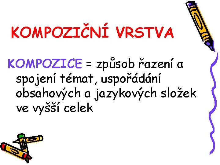 KOMPOZIČNÍ VRSTVA KOMPOZICE = způsob řazení a spojení témat, uspořádání obsahových a jazykových složek
