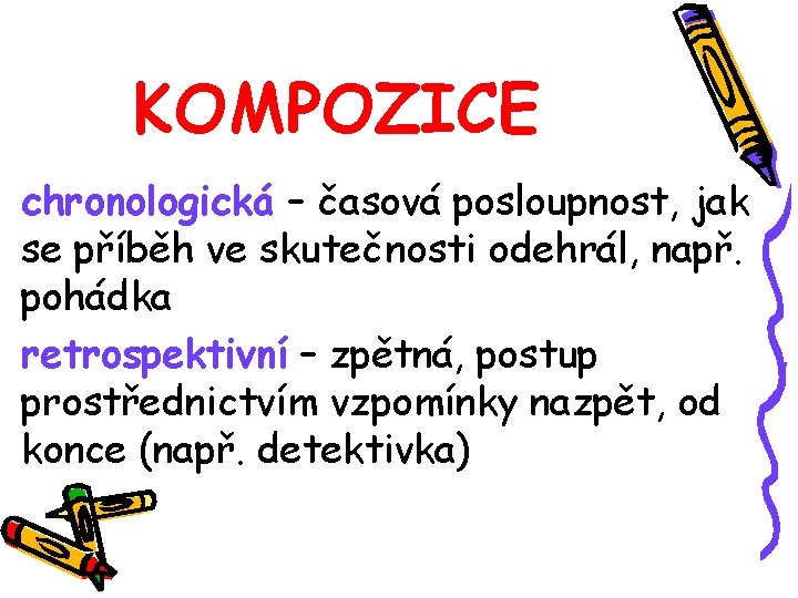 KOMPOZICE chronologická – časová posloupnost, jak se příběh ve skutečnosti odehrál, např. pohádka retrospektivní