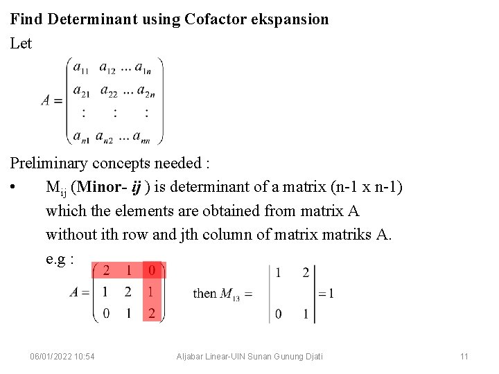 Find Determinant using Cofactor ekspansion Let Preliminary concepts needed : • Mij (Minor- ij