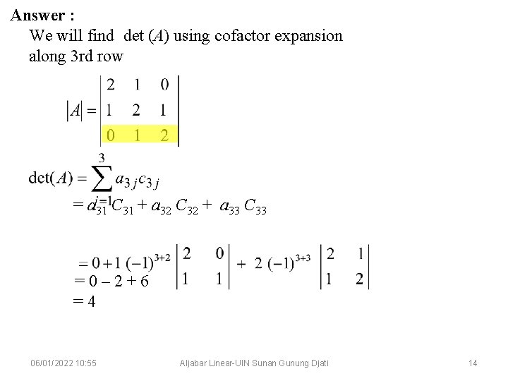 Answer : We will find det (A) using cofactor expansion along 3 rd row