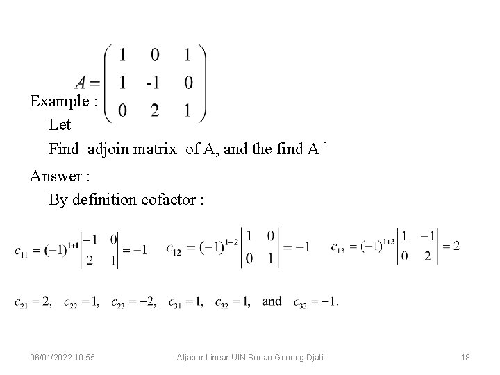 Example : Let Find adjoin matrix of A, and the find A-1 Answer :