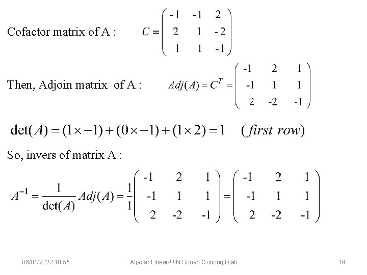 Cofactor matrix of A : Then, Adjoin matrix of A : So, invers of