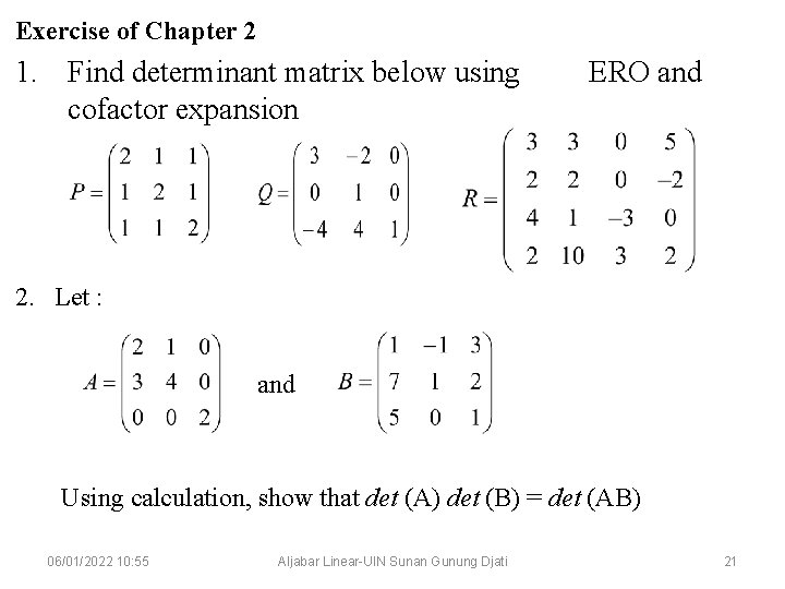 Exercise of Chapter 2 1. Find determinant matrix below using cofactor expansion ERO and