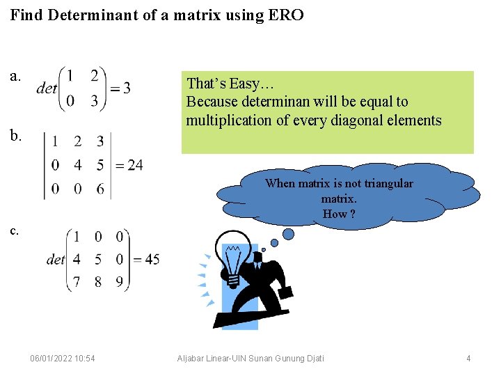 Find Determinant of a matrix using ERO a. That’s Easy… Because determinan will be