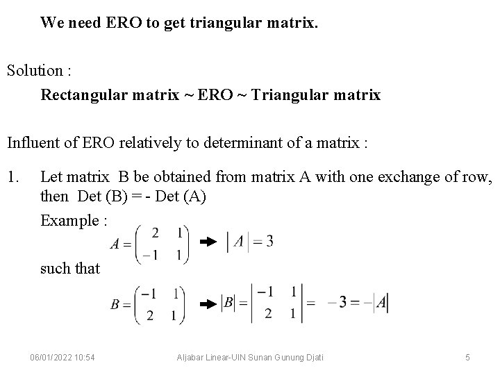 We need ERO to get triangular matrix. Solution : Rectangular matrix ~ ERO ~