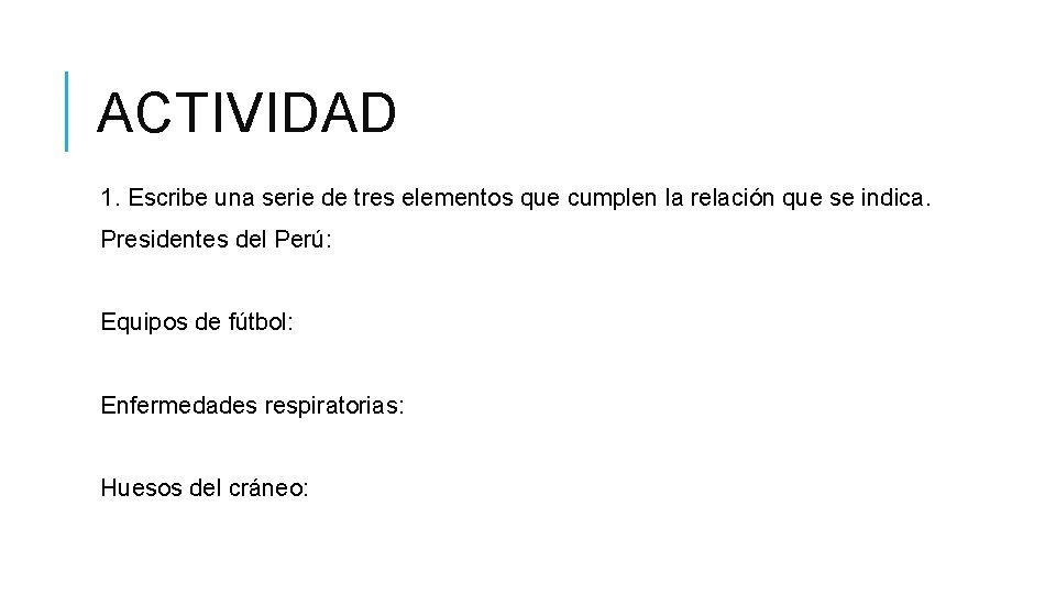 ACTIVIDAD 1. Escribe una serie de tres elementos que cumplen la relación que se