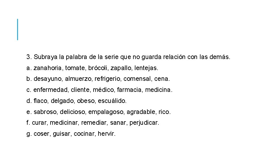 3. Subraya la palabra de la serie que no guarda relación con las demás.