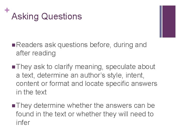 + Asking Questions n Readers ask questions before, during and after reading n They