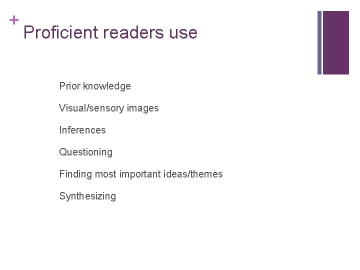 + Proficient readers use Prior knowledge Visual/sensory images Inferences Questioning Finding most important ideas/themes