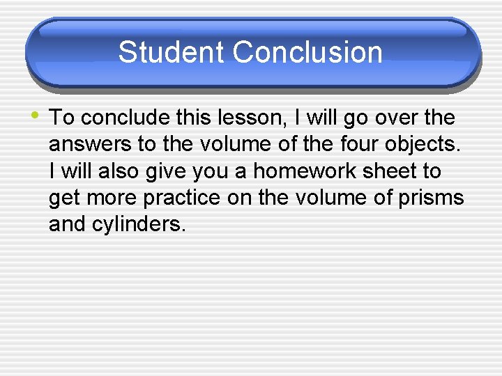 Student Conclusion • To conclude this lesson, I will go over the answers to