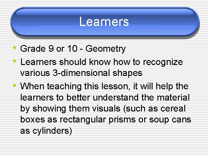 Learners • Grade 9 or 10 - Geometry • Learners should know how to