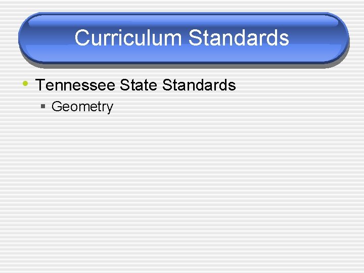 Curriculum Standards • Tennessee State Standards § Geometry 