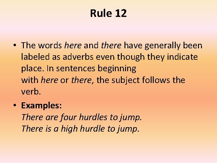 Rule 12 • The words here and there have generally been labeled as adverbs