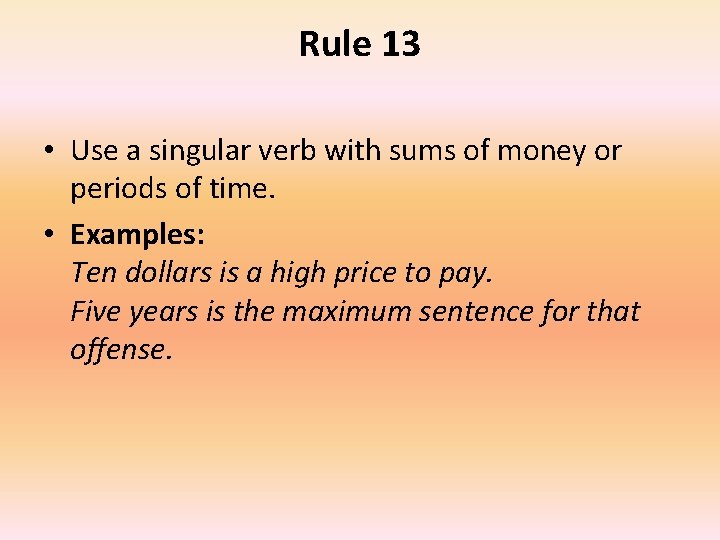 Rule 13 • Use a singular verb with sums of money or periods of