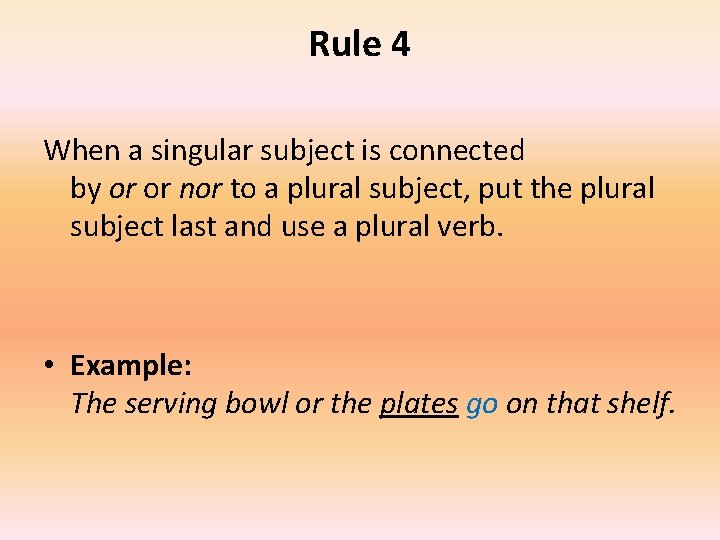 Rule 4 When a singular subject is connected by or or nor to a