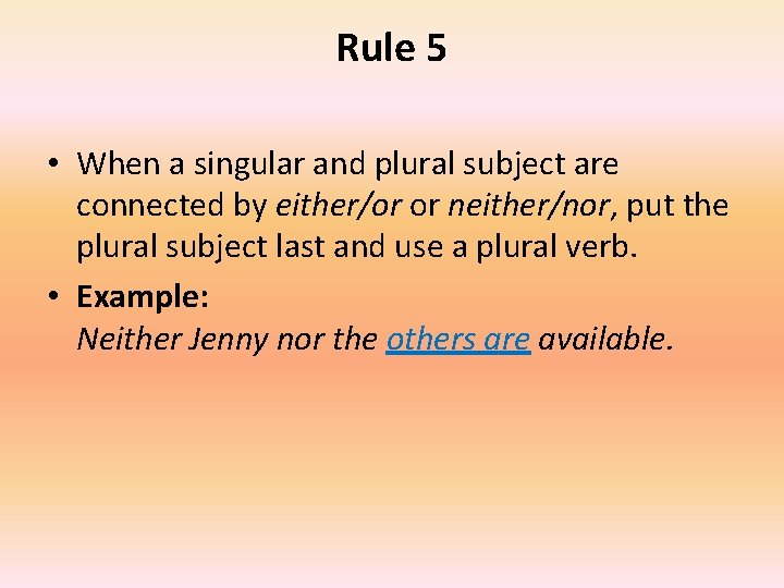Rule 5 • When a singular and plural subject are connected by either/or or