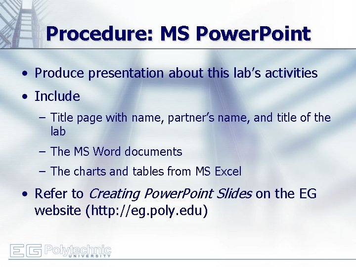 Procedure: MS Power. Point • Produce presentation about this lab’s activities • Include –
