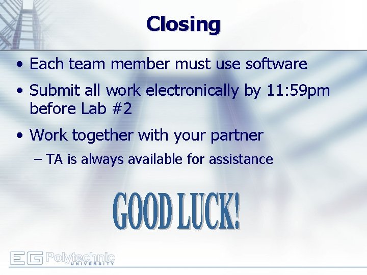 Closing • Each team member must use software • Submit all work electronically by