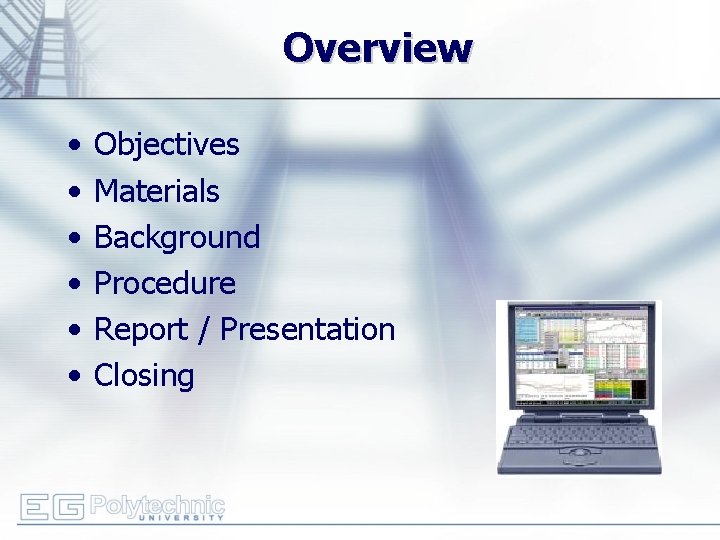 Overview • • • Objectives Materials Background Procedure Report / Presentation Closing 