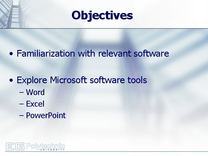 Objectives • Familiarization with relevant software • Explore Microsoftware tools – Word – Excel