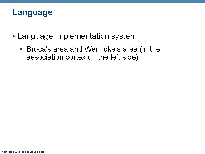 Language • Language implementation system • Broca’s area and Wernicke’s area (in the association