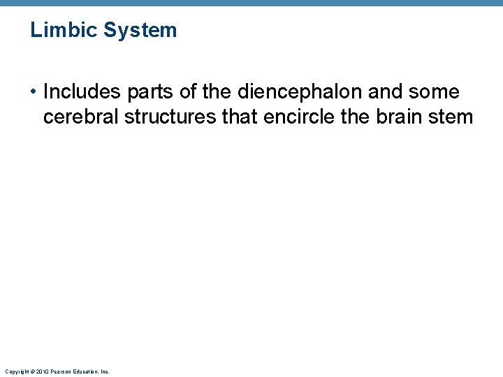 Limbic System • Includes parts of the diencephalon and some cerebral structures that encircle
