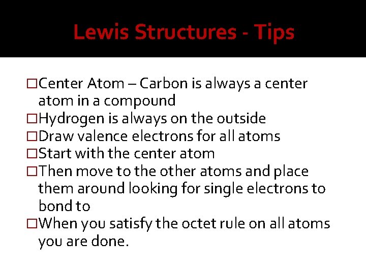 Lewis Structures - Tips �Center Atom – Carbon is always a center atom in