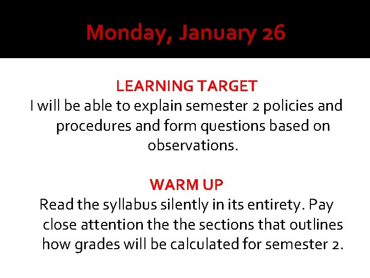 Monday, January 26 LEARNING TARGET I will be able to explain semester 2 policies