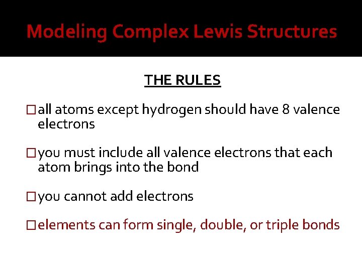 Modeling Complex Lewis Structures THE RULES �all atoms except hydrogen should have 8 valence