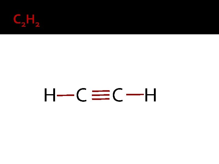 C 2 H 2 H C C H 