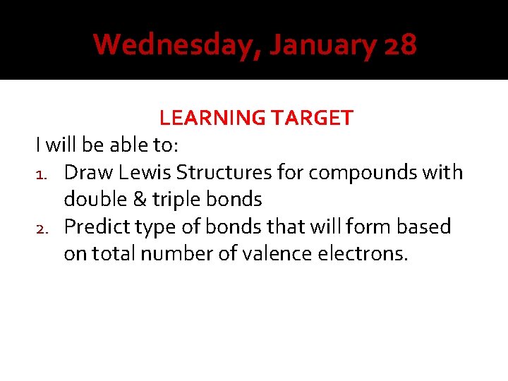Wednesday, January 28 LEARNING TARGET I will be able to: 1. Draw Lewis Structures