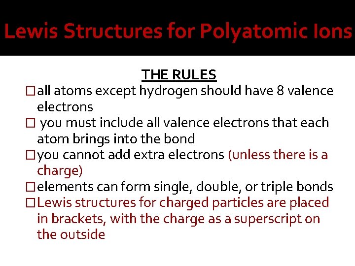Lewis Structures for Polyatomic Ions THE RULES �all atoms except hydrogen should have 8