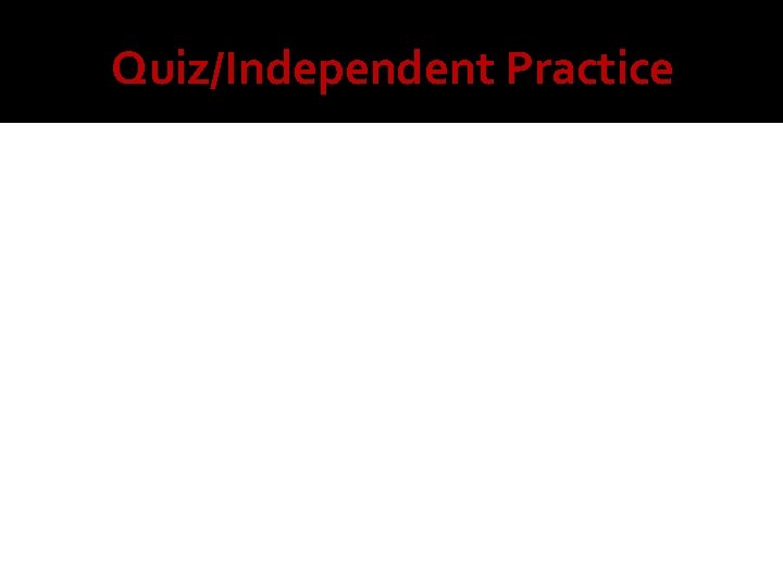Quiz/Independent Practice 