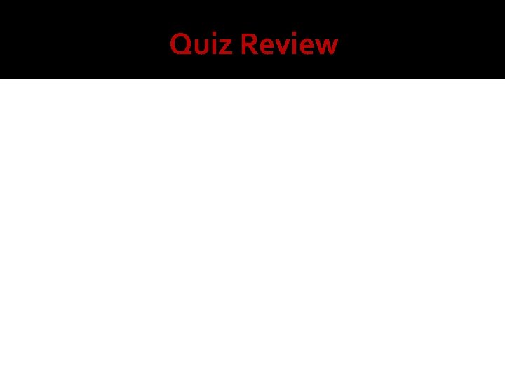 Quiz Review 