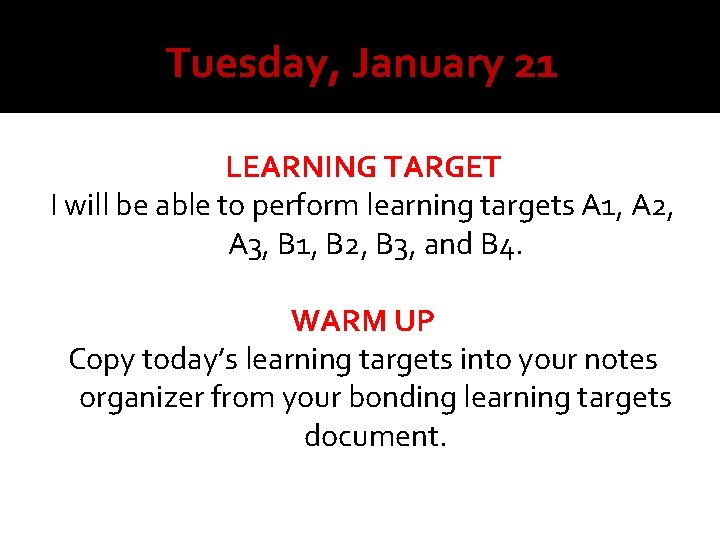 Tuesday, January 21 LEARNING TARGET I will be able to perform learning targets A