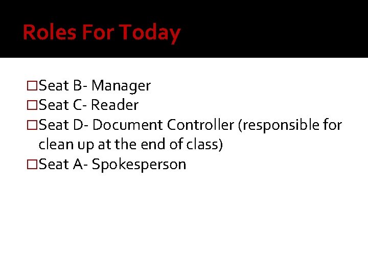 Roles For Today �Seat B- Manager �Seat C- Reader �Seat D- Document Controller (responsible
