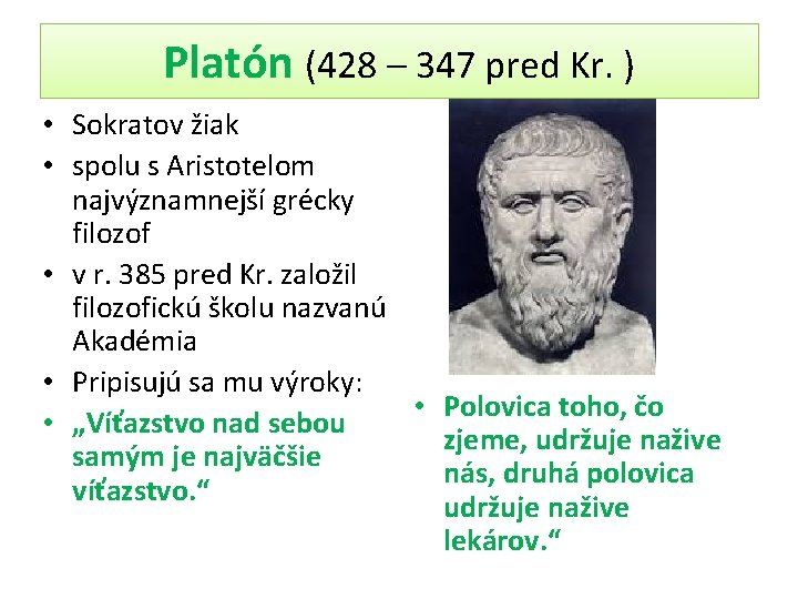 Platón (428 – 347 pred Kr. ) • Sokratov žiak • spolu s Aristotelom