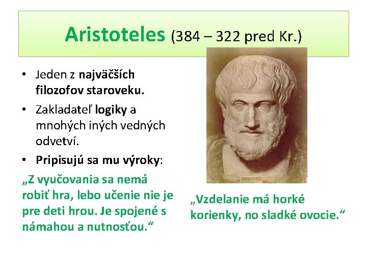 Aristoteles (384 – 322 pred Kr. ) • Jeden z najväčších filozofov staroveku. •
