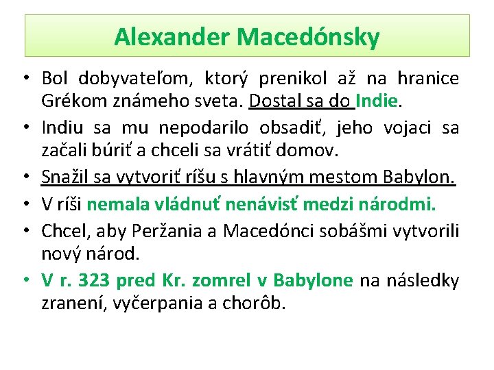 Alexander Macedónsky • Bol dobyvateľom, ktorý prenikol až na hranice Grékom známeho sveta. Dostal