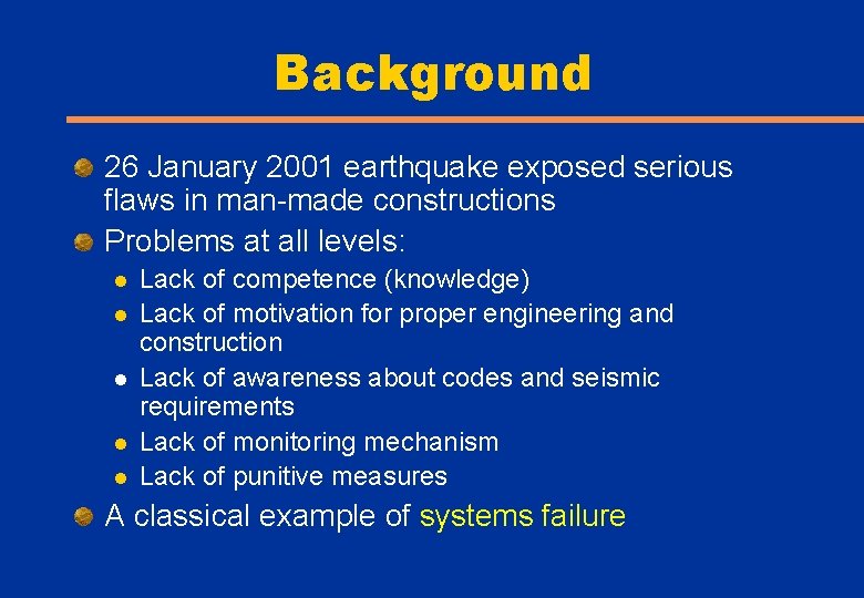 Background 26 January 2001 earthquake exposed serious flaws in man-made constructions Problems at all