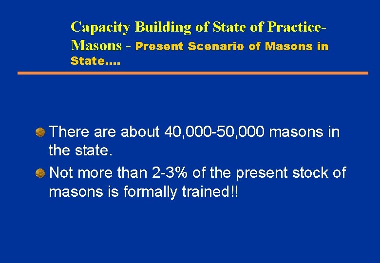 Capacity Building of State of Practice. Masons - Present Scenario of Masons in State….