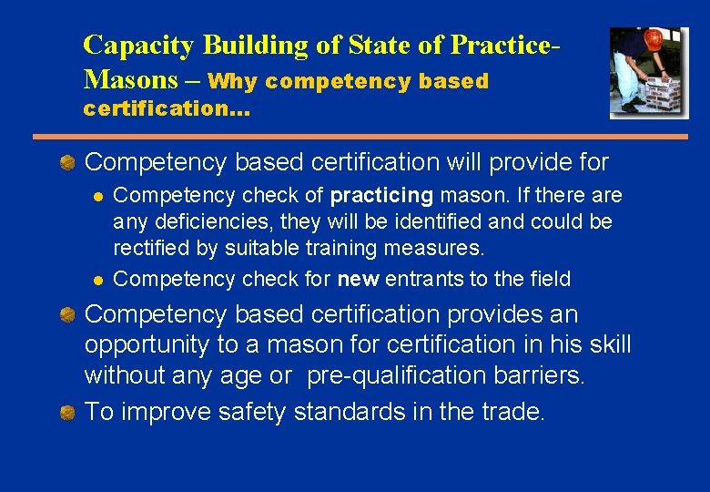 Capacity Building of State of Practice. Masons – Why competency based certification… Competency based