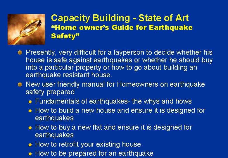 Capacity Building - State of Art “Home owner’s Guide for Earthquake Safety” Presently, very