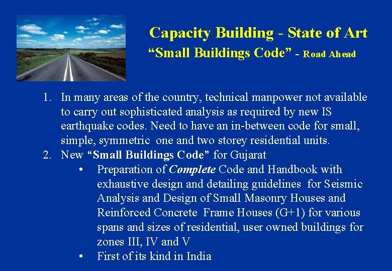 Capacity Building - State of Art “Small Buildings Code” - Road Ahead 1. In